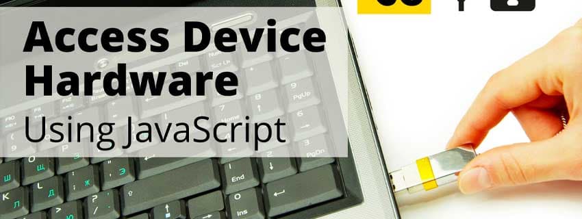 استانداردهای جدید دسترسی به سخت‌افزار دستگاه با استفاده از JavaScript