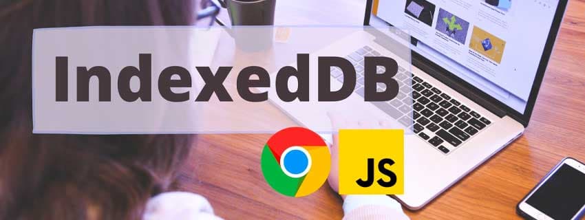 نحوه استفاده از IndexedDB – یک دیتابیس NoSQL در مرورگر