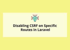 غیر فعال کردن CSRF بر روی روت‌های خاص در لاراول